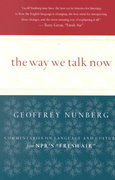 The Way We Talk Now by Geoffrey Nunberg